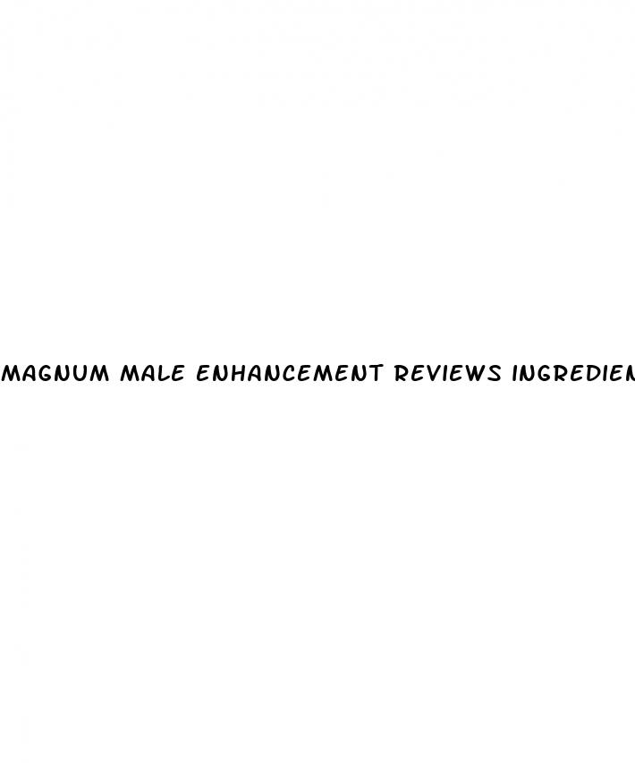 magnum male enhancement reviews ingredients