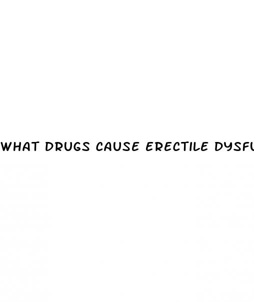 what drugs cause erectile dysfunction