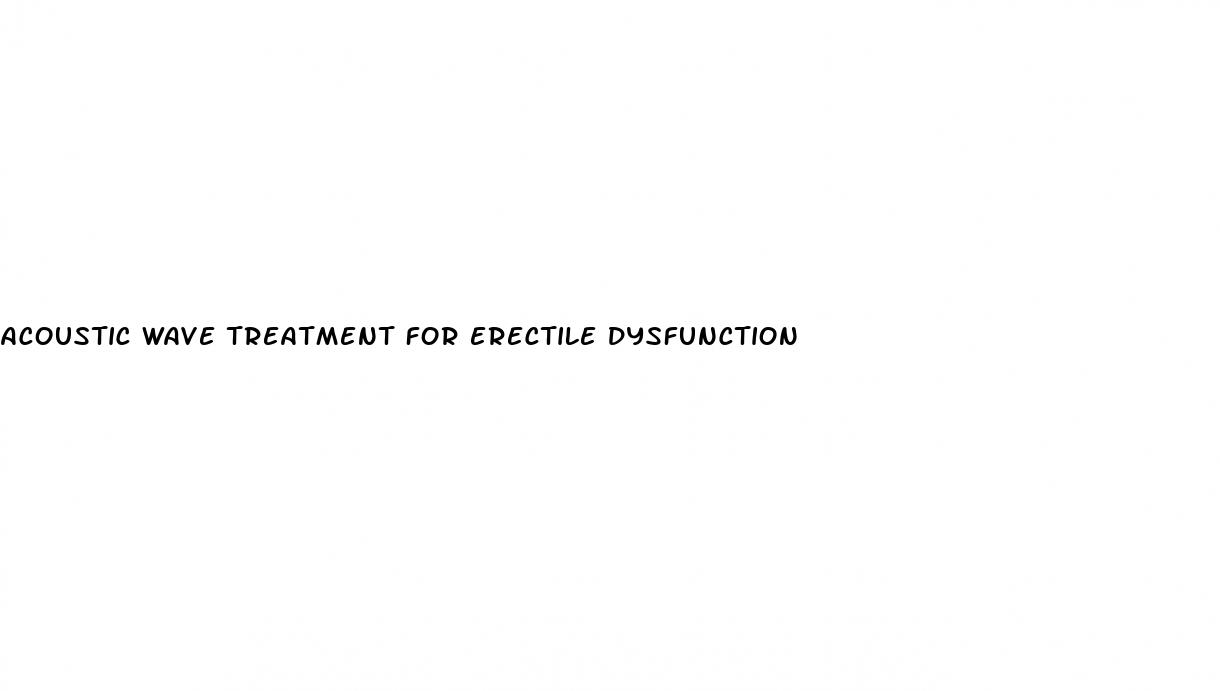 acoustic wave treatment for erectile dysfunction