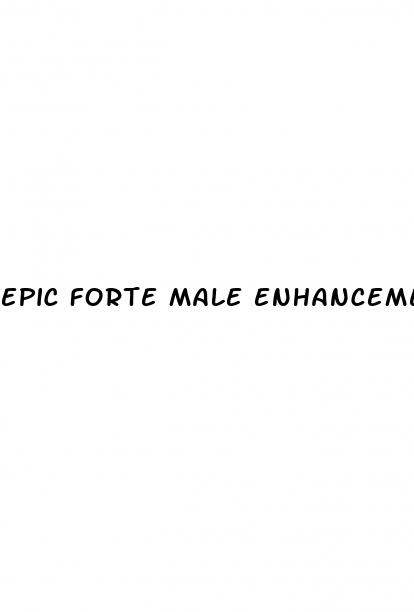 epic forte male enhancement pills