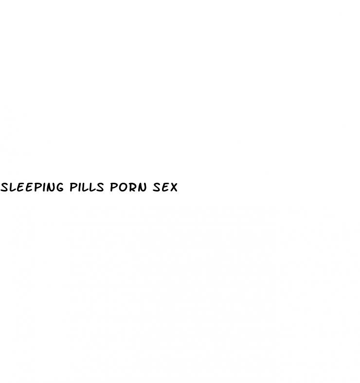 sleeping pills porn sex