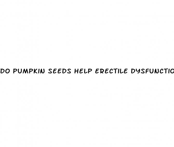 do pumpkin seeds help erectile dysfunction