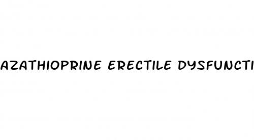 azathioprine erectile dysfunction