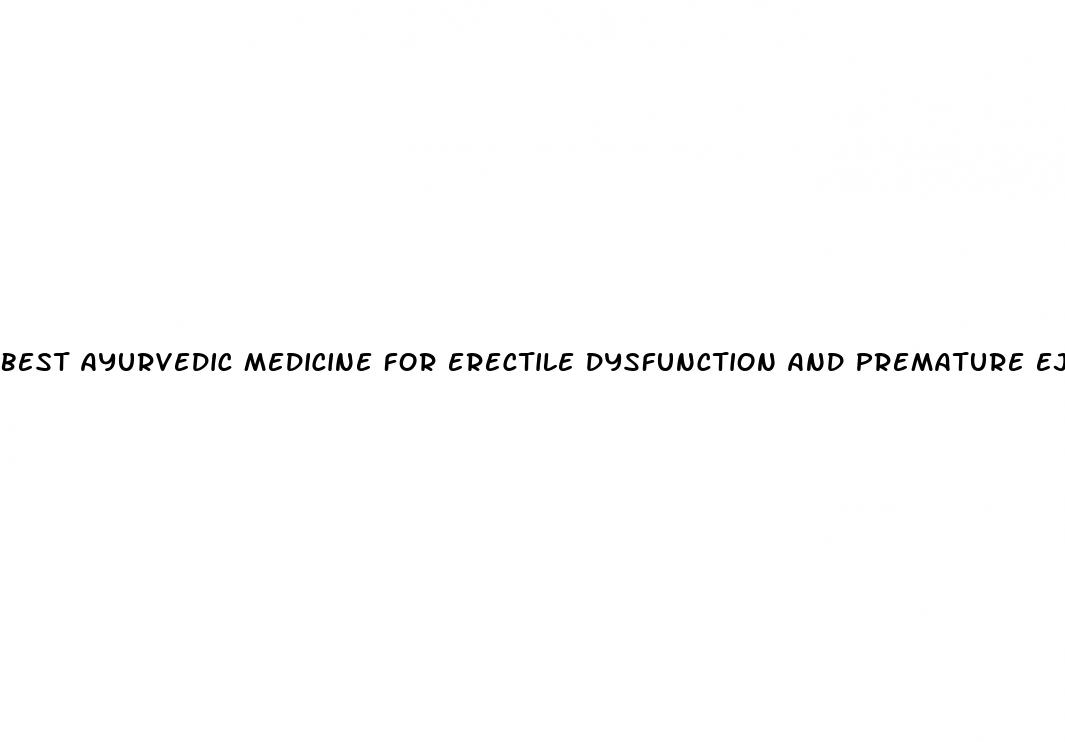 best ayurvedic medicine for erectile dysfunction and premature ejaculation