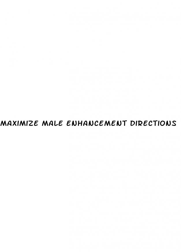 maximize male enhancement directions