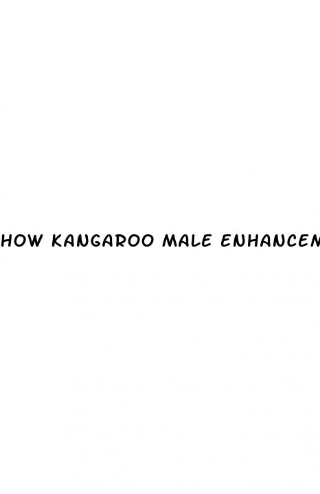 how kangaroo male enhancement works 72 hours