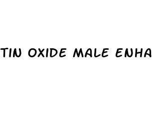 tin oxide male enhancement