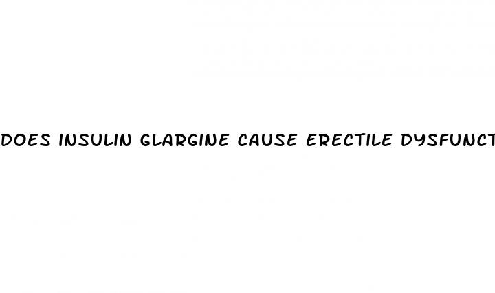 does insulin glargine cause erectile dysfunction