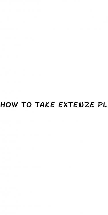 how to take extenze plus male enhancement