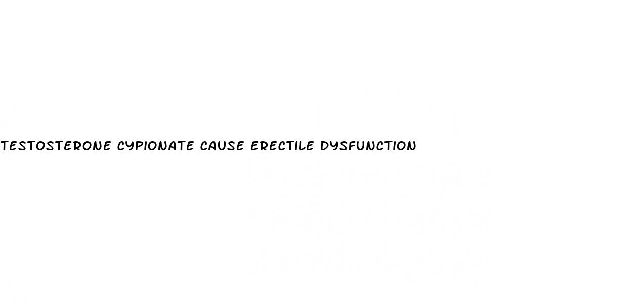 testosterone cypionate cause erectile dysfunction