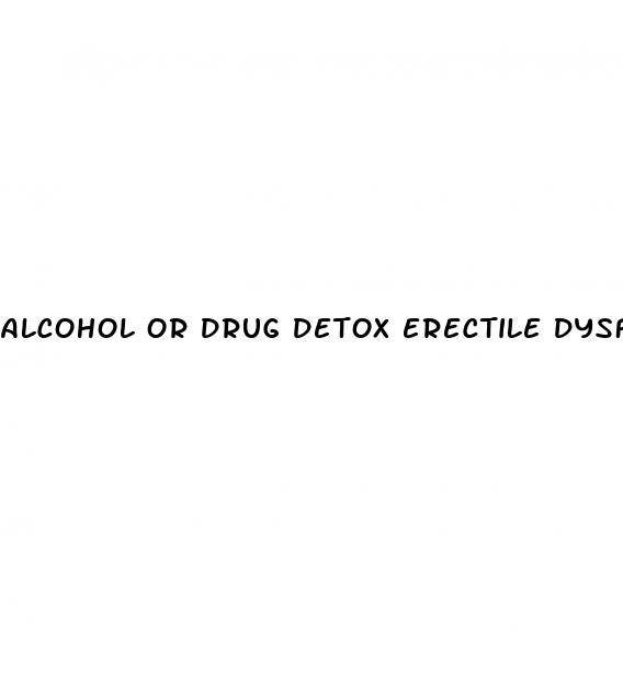 alcohol or drug detox erectile dysfunction