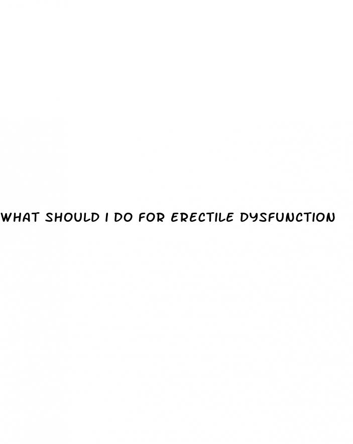 what should i do for erectile dysfunction