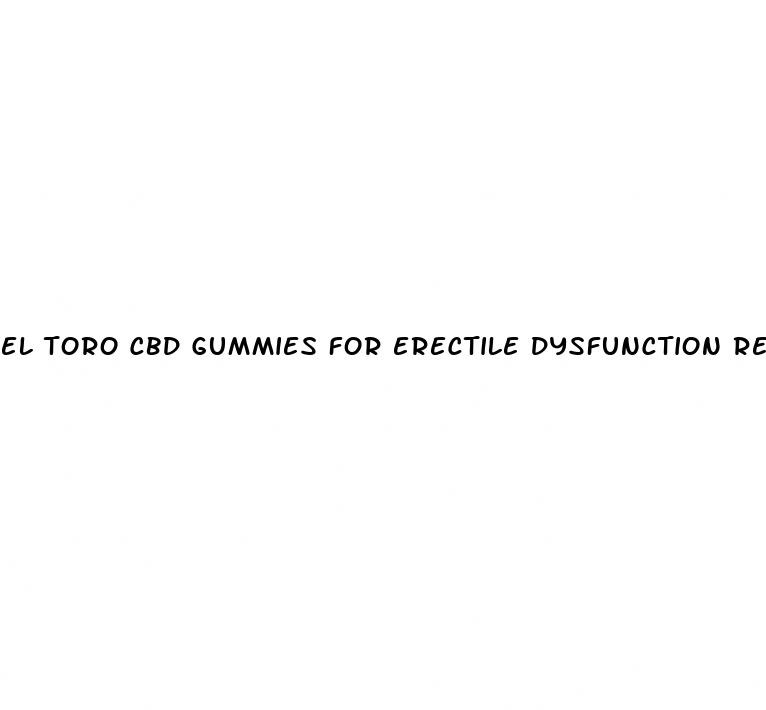 el toro cbd gummies for erectile dysfunction reviews