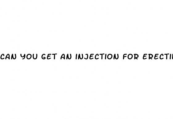 can you get an injection for erectile dysfunction