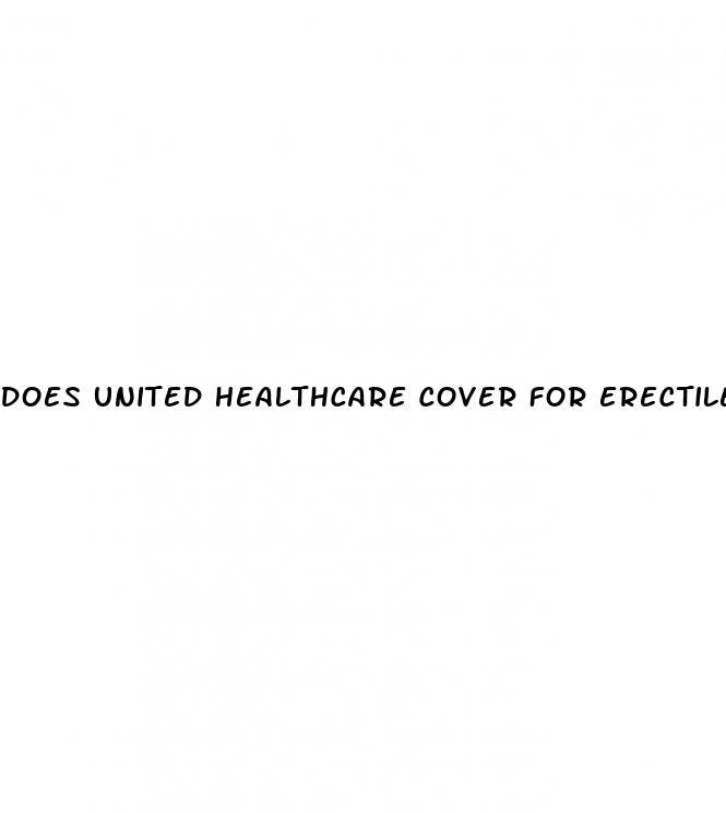 does united healthcare cover for erectile dysfunction prosthesis