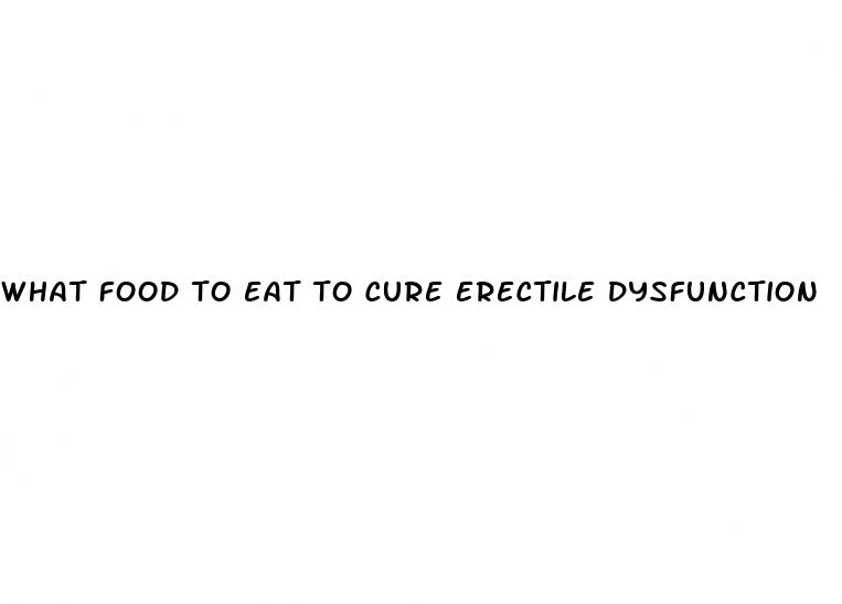 what food to eat to cure erectile dysfunction