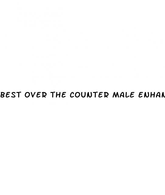 best over the counter male enhancements