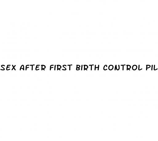 sex after first birth control pill