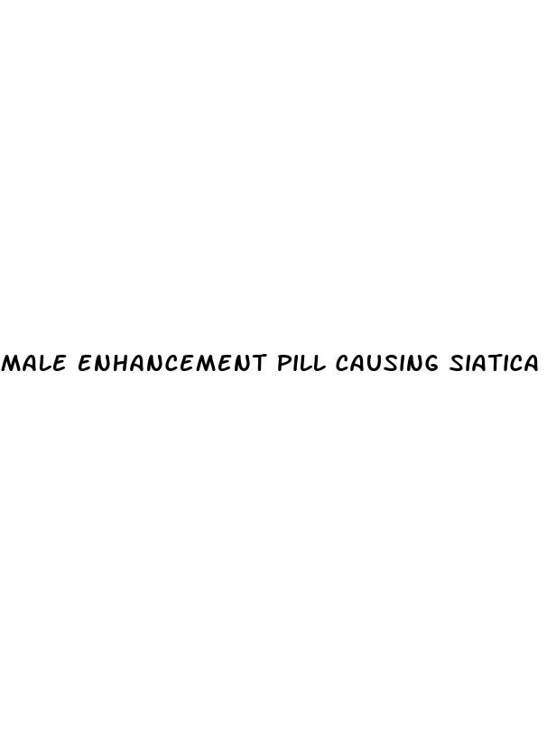 male enhancement pill causing siatica