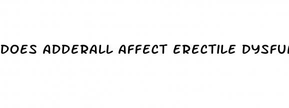 does adderall affect erectile dysfunction