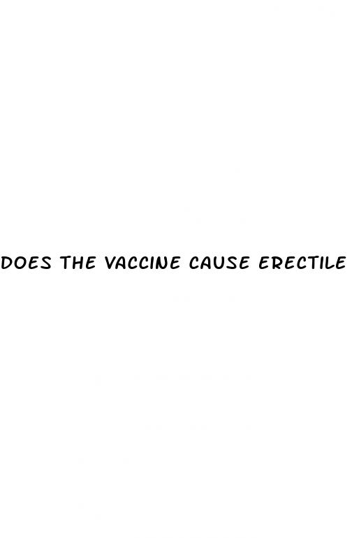 does the vaccine cause erectile dysfunction