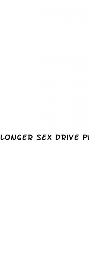 longer sex drive pills