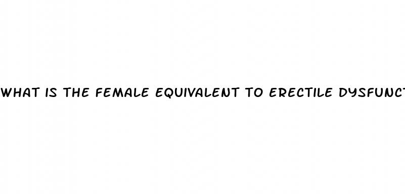 what is the female equivalent to erectile dysfunction