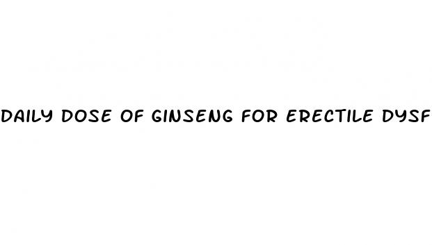 daily dose of ginseng for erectile dysfunction