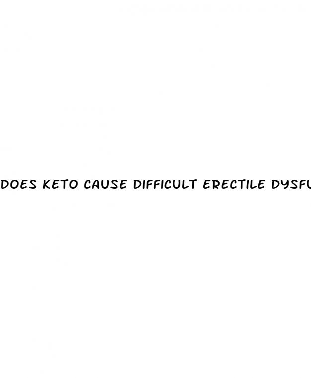 does keto cause difficult erectile dysfunction