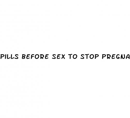 pills before sex to stop pregnancy