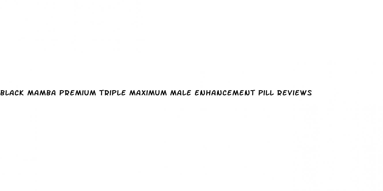 black mamba premium triple maximum male enhancement pill reviews