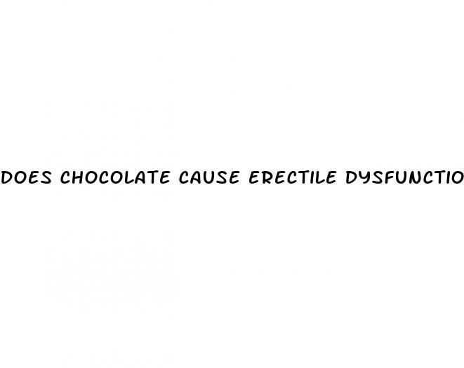 does chocolate cause erectile dysfunction