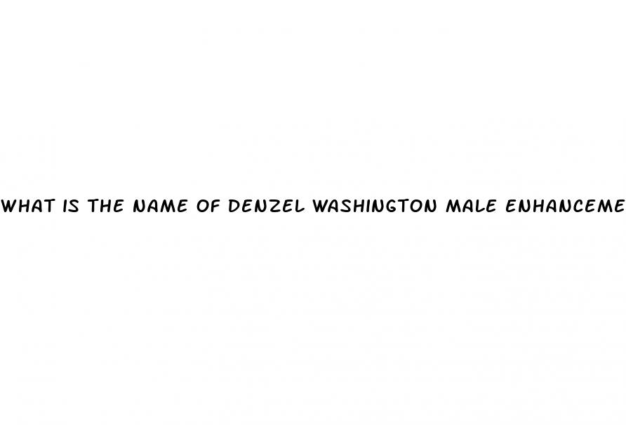 what is the name of denzel washington male enhancement product