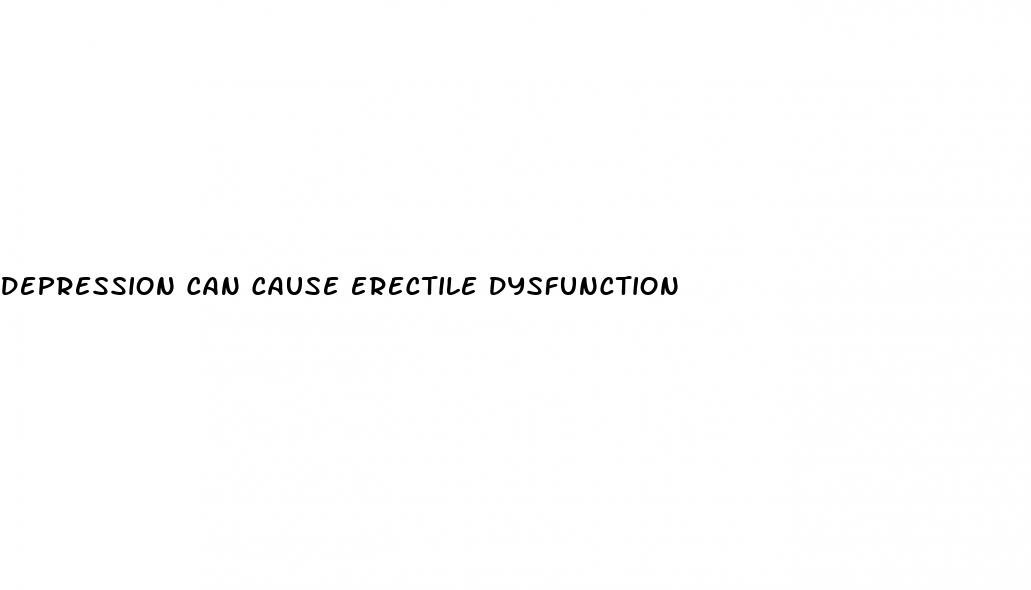 depression can cause erectile dysfunction