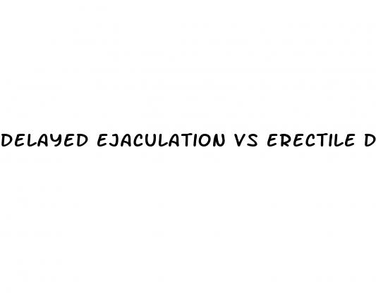 delayed ejaculation vs erectile dysfunction