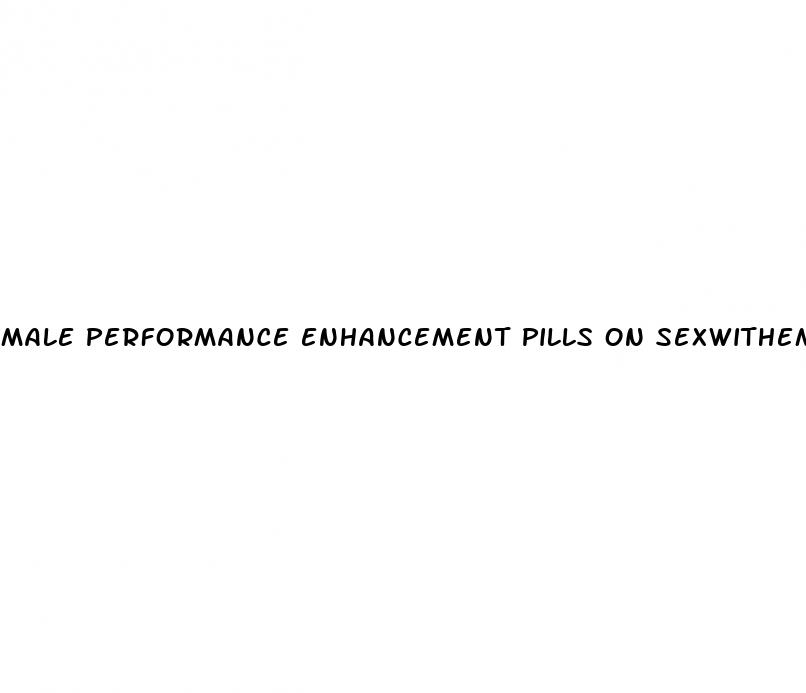 male performance enhancement pills on sexwithemily com