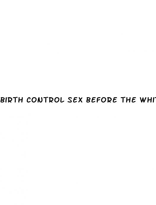 birth control sex before the white pill