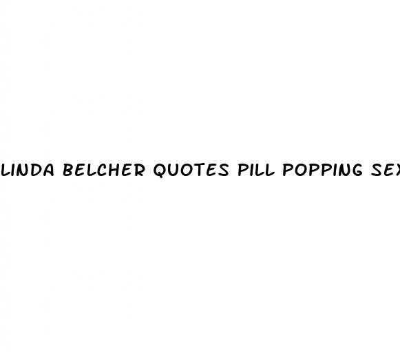 linda belcher quotes pill popping sex freaks