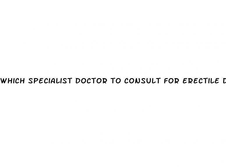 which specialist doctor to consult for erectile dysfunction