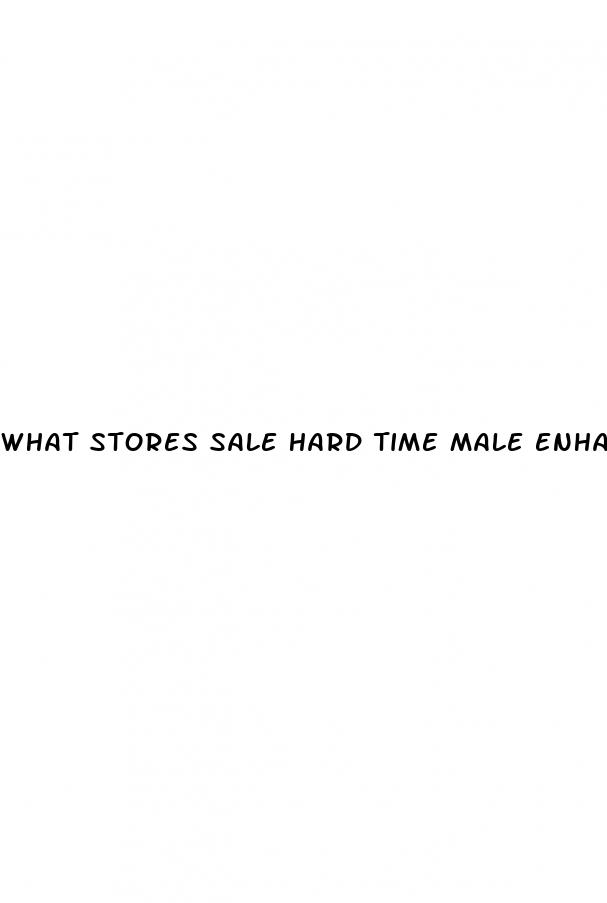 what stores sale hard time male enhancement