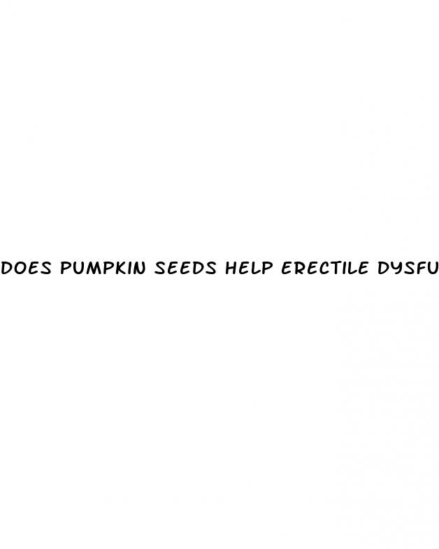 does pumpkin seeds help erectile dysfunction