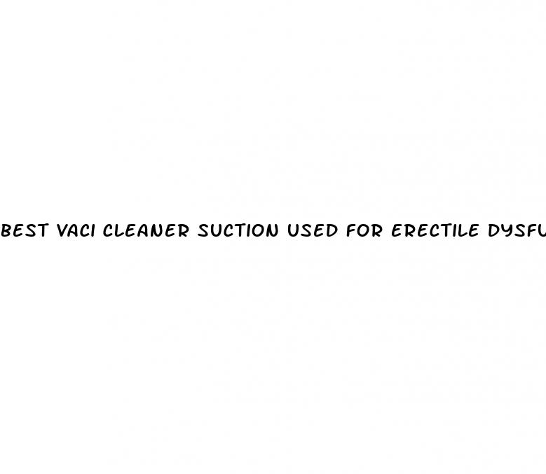 best vaci cleaner suction used for erectile dysfunction tool