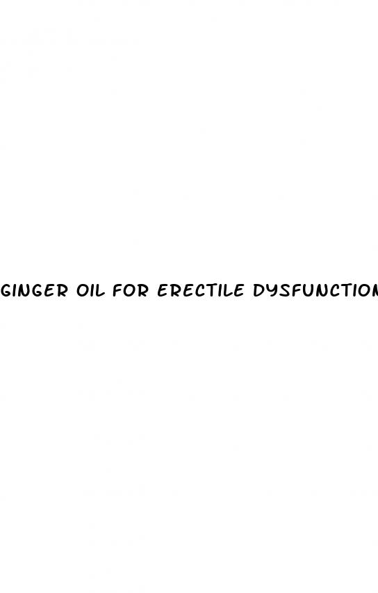 ginger oil for erectile dysfunction