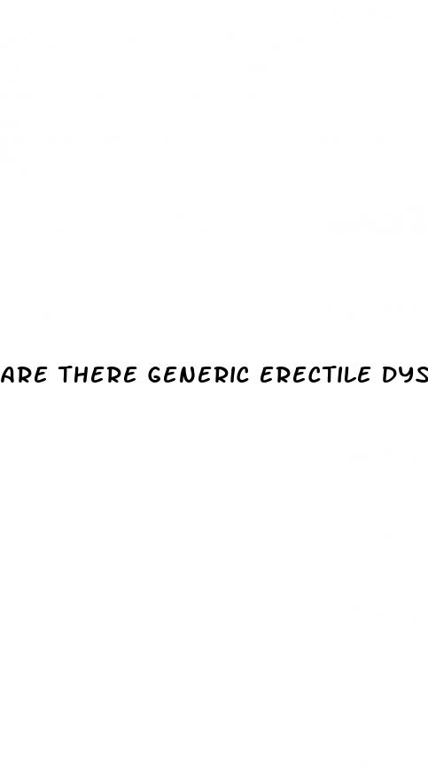 are there generic erectile dysfunction drugs