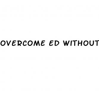 overcome ed without pills