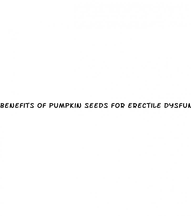 benefits of pumpkin seeds for erectile dysfunction