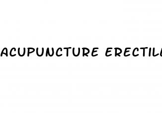 acupuncture erectile dysfunction reddit