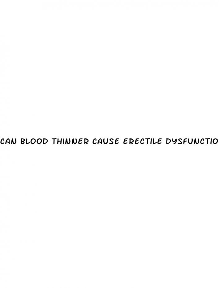 can blood thinner cause erectile dysfunction