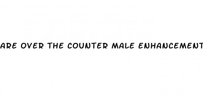 are over the counter male enhancement pills safe