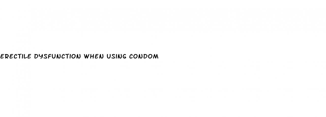 erectile dysfunction when using condom